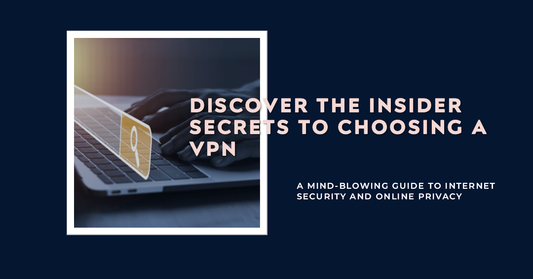choosing a vpn, an insiders guide